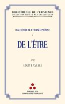 Couverture du livre « Dialectique de l'éternel présent Tome 1 : De l'être » de Louis Lavelle aux éditions Les Compagnons D'humanite
