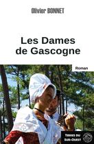 Couverture du livre « Les dames de Gascogne : survivre dans un monde écrit par les hommes » de Olivier Bonnet aux éditions Terres De L'ouest