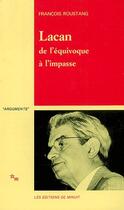 Couverture du livre « Lacan, de l'equivoque a l'impasse » de Francois Roustang aux éditions Minuit