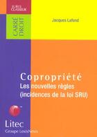 Couverture du livre « Copropriete ; les nouvelles regles ; incidences de la loi sru » de Jacques Lafond aux éditions Lexisnexis