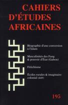 Couverture du livre « Biographie d'une conversion à l'Islam ; masculinités des Fang & pouvoir d'Etat (Gabon) ; fétichisme ; écoles rurales & imaginaire colonial (AOF) » de  aux éditions Ehess