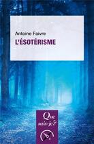 Couverture du livre « L'ésotérisme » de Antoine Faivre aux éditions Que Sais-je ?