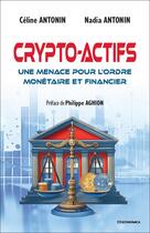 Couverture du livre « Crypto-actifs : Une menace pour l'ordre monétaire et financier » de Celine Antonin et Nadia Antonin aux éditions Economica