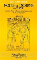 Couverture du livre « Noirs et indiens au perou - histoire d'une politique segregationniste xvie et xviie siecles » de Jean-Pierre Tardieu aux éditions L'harmattan