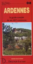 Couverture du livre « Ardennes ; le guide complet de ses 462 communes » de Michel De La Torre aux éditions Deslogis Lacoste