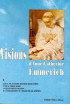 Couverture du livre « Les visions d'Anne-Catherine Emmerich t.3 » de  aux éditions Tequi