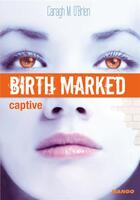Couverture du livre « Birth marked t.3 ; captive » de Caragh M. O'Brien aux éditions Mango