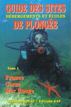 Couverture du livre « Guide des sites de plongee t.1 ; hebergements et ecoles » de Sandrine Kolau aux éditions Gap