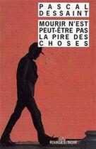 Couverture du livre « Mourir n'est peut-être pas la pire des choses » de Pascal Dessaint aux éditions Éditions Rivages