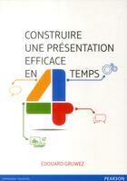 Couverture du livre « Construire Une Presentation Efficace En Quatre Temps » de Gruwez Edouard aux éditions Pearson