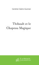 Couverture du livre « Thibault et le chapeau magique » de Castro-Guzman C. aux éditions Le Manuscrit