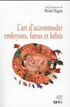 Couverture du livre « L'art d'accommoder embryons, foetus et bébés » de Michel Dugnat aux éditions Eres