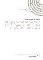 Couverture du livre « L'engagement bénévole : entre logiques altruistes et profits individuels » de Dominique Denimal aux éditions Connaissances Et Savoirs