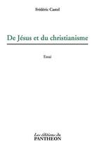 Couverture du livre « De Jésus et du christianisme » de Frederic Castel aux éditions Editions Du Panthéon