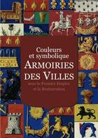 Couverture du livre « Couleur et symbolique ; armoiries des villes sous le Premier Empire et la Restauration » de  aux éditions Somogy