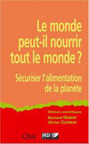 Couverture du livre « Le monde peut-il nourrir tout le monde ? sécuriser l'alimentation de la planète » de Bernard Hubert et Olivier Clement aux éditions Quae