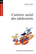 Couverture du livre « L'univers social des adolescents » de Michel Claes aux éditions Les Presses De L'universite De Montreal