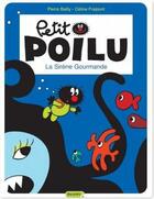 Couverture du livre « Petit Poilu Tome 1 : la sirène gourmande » de Pierre Bailly et Celine Fraipont aux éditions Dupuis