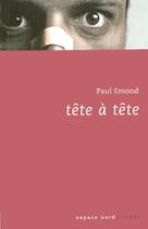 Couverture du livre « Tete a tete » de Paul Emond aux éditions Espace Nord