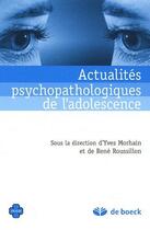 Couverture du livre « Actualités psychopathologiques de l'adolescence » de Yves Morhain aux éditions De Boeck Superieur