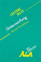 Couverture du livre « Unterwerfung von Michel Houellebecq (LektÃ1/4rehilfe) : Detaillierte Zusammenfassung, Personenanalyse und Interpretation » de Chloe De Smet aux éditions Derquerleser.de