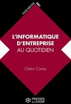 Couverture du livre « L'informatique d'entreprise au quotidien » de Cedric Cartau aux éditions Presses De L'ehesp