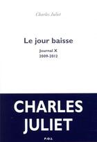 Couverture du livre « Le jour baisse ; journal X (2009-2012) » de Charles Juliet aux éditions P.o.l