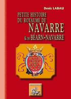 Couverture du livre « Petite histoire du royaume de Navarre & Béarn-Navarre » de Denis Labau aux éditions Editions Des Regionalismes