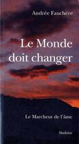 Couverture du livre « Le monde doit changer ; le marcheur de l'âme » de Andree Fauchere aux éditions Slatkine