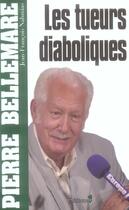 Couverture du livre « Les tueurs diaboliques (edition 2006) » de Pierre Bellemare et Jean-Francois Nahmias aux éditions Editions 1