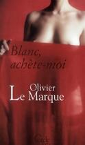 Couverture du livre « Achète-moi » de Olivier Le Marque aux éditions Le Cercle