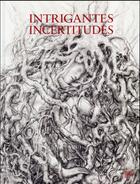 Couverture du livre « Intrigantes incertitudes » de Lorand Hegyi et Eugenio Viola aux éditions Fage
