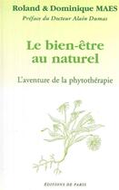 Couverture du livre « Le bien-être au naturel ; l'aventure de la phytothérapie » de Dominique Maes et Roland Maes aux éditions Editions De Paris