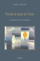 Couverture du livre « Prendre le risque de l'autre ; l'émergence de l'hospitalité » de Robin Schmidt aux éditions Triades