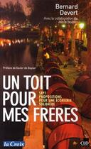 Couverture du livre « Un toit pour mes frères ; 7 propositions pour une économie solidaire » de Bernard Devert aux éditions Cld