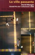 Couverture du livre « La ville passante ; David Mangin ; grand prix de l'urbanimse 2008 » de Masboungi/Barbet Mas aux éditions Parentheses