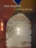 Couverture du livre « Une chapelle à Chateau Barras » de Bernard Chambaz et Jean-Pierre Schneider et Francis Limeral aux éditions Le Temps Qu'il Fait