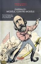 Couverture du livre « Garibaldi : modèle, contre-modèle » de Jean-Yves Fretigne et Paul Pasteur aux éditions Pu De Rouen