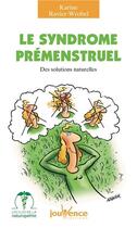 Couverture du livre « Le syndrome prémenstruel ; des solutions naturelles » de Karine Ravier-Wrobel aux éditions Jouvence