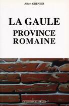 Couverture du livre « La Gaule, province romaine » de Albert Grenier aux éditions Armeline