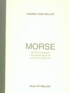 Couverture du livre « Morse ; Minimonologues, Microdialogues Et Autres Fumisteries » de Pierre-Yves Millot aux éditions Millot