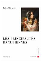 Couverture du livre « Les principautés danubiennes » de Jules Michelet aux éditions Kryos