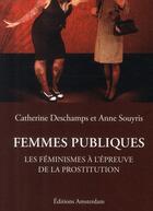 Couverture du livre « Femmes publiques ; les féminismes à l'épreuve de la prostitution » de Catherine Deschamps et Anne Souyris aux éditions Amsterdam