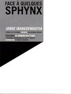 Couverture du livre « Face a quelques sphynx - piece en trois actes » de Ibarguengoitia aux éditions Le Miroir Qui Fume