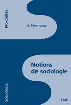 Couverture du livre « Notions de sociologie. » de Hermans Ad aux éditions Eme Editions