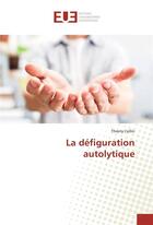 Couverture du livre « La defiguration autolytique » de Thierry Collin aux éditions Editions Universitaires Europeennes