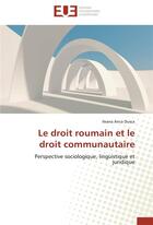 Couverture du livre « Le droit roumain et le droit communautaire ; perspective sociologique, linguistique et juridique » de Dusca Ileana Anca aux éditions Editions Universitaires Europeennes