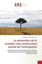 Couverture du livre « La prevention de la maladie, une construction sociale de l'anticipation - analyse de la hierarchisat » de Pare- Toe L M D. aux éditions Editions Universitaires Europeennes