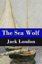 Couverture du livre « The Sea Wolf (Unabridged) » de Jack London aux éditions E-artnow