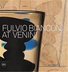 Couverture du livre « Fulvio bianconi at venini » de Marino Barovier aux éditions Skira